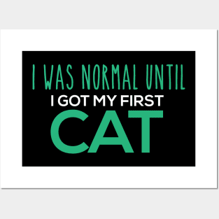 I Was Normal Until I Got My First Cat Posters and Art